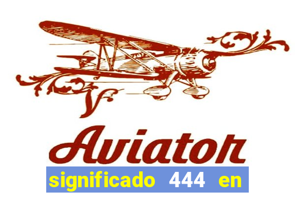 significado 444 en lo espiritual